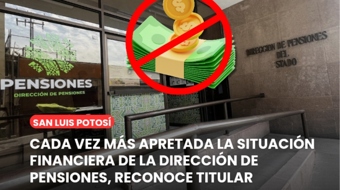 Dirección de Pensiones de San Luis Potosí enfrenta mayor presión financiera por aumento de jubilados